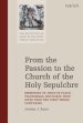 From the Passion to the Church of the Holy Sepulchre: Memories of Jesus in Place, Pilgrimage, and Early Holy Sites Over the First Three Centuries