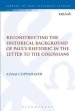 Reconstructing the Historical Background of Paul's Rhetoric in the Letter to the Colossians