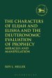 The Characters of Elijah and Elisha and the Deuteronomic Evaluation of Prophecy: Miracles and Manipulation