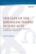 The Fate of the Jerusalem Temple in Luke-Acts: An Intertextual Approach to Jesus' Laments Over Jerusalem and Stephen's Speech