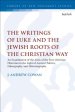 The Writings of Luke and the Jewish Roots of the Christian Way: An Examination of the Aims of the First Christian Historian in the Light of Ancient Po