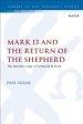 Mark 13 and the Return of the Shepherd: The Narrative Logic of Zechariah in Mark