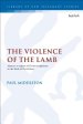 The Violence of the Lamb Martyrs as Agents of Divine Judgement in the Book of Revelation