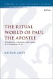 The Ritual World of Paul the Apostle: Metaphysics, Community and Symbol in 1 Corinthians 10-11