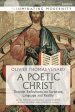 A Poetic Christ: Thomist Reflections on Scripture, Language and Reality