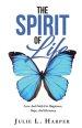 THE SPIRIT OF LIFE: Love And Faith For Happiness, Hope, And Harmony