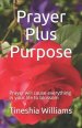 Prayer Plus Purpose: Prayer will cause everything in your life to blossom