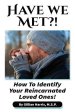 Have We Met?!: How To Identify Your Reincarnated Loved Ones!