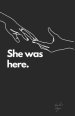 She Was Here: She Is You: Poems and Affirmations To Guide The Woman Being.