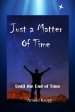 Just A Matter Of time: Until the End of Time