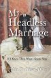 My Headless Marriage: If I Knew Then What I Know Now