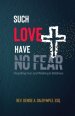 Such Love Have No Fear: Dispelling Fear and Walking in Boldness