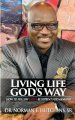 Living Life God's Way: How To Follow God's Blueprint For Mankind