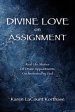 Divine Love on Assignment: Real Life Stories Of Divine Appointments Orchestrated by God