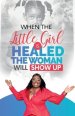 When The Little Girl Is Healed, The Woman Will Show Up