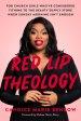 Red Lip Theology: For Church Girls Who've Considered Tithing to the Beauty Supply Store When Sunday Morning Isn't Enough