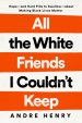 All the White Friends I Couldn't Keep: Hope--And Hard Pills to Swallow--About Fighting for Black Lives