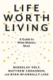 Life Worth Living: A Guide to What Matters Most