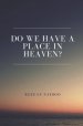 DO WE HAVE A PLACE IN HEAVEN?