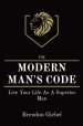 MODERN MAN'S CODE: Live Your Life As A Superior Man