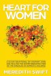 Heart For Women: A 40-Day Devotional Of Comfort, Hope and Healing For Women Breaking Free Of The Shackles Of Domestic Violence