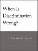 When is Discrimination Wrong?