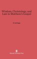 Wisdom, Christology, and Law in Matthew's Gospel