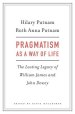 Pragmatism as a Way of Life: The Lasting Legacy of William James and John Dewey