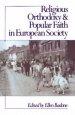 Religious Orthodoxy and Popular Faith in European Society