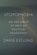 Utopophobia: On the Limits (If Any) of Political Philosophy