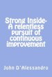 Strong Inside- A relentless pursuit of continuous improvement: A relentless pursuit of continuous improvement