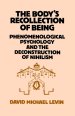 The Body's Recollection of Being : Phenomenological Psychology and the Deconstruction of Nihilism