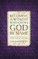 Becoming a Woman Who Knows God by Name