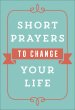 Short Prayers to Change Your Life