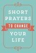 Short Prayers to Change Your Life