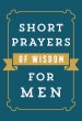 Short Prayers of Wisdom for Men