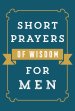 Short Prayers of Wisdom for Men