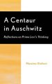 A Centaur in Auschwitz: Reflections on Primo Levi's Thinking