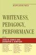 Whiteness, Pedagogy, Performance: Dis/Placing Race