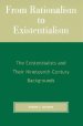 From Rationalism to Existentialism: The Existentialists and Their Nineteenth-Century Backgrounds, 2nd