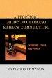 A Practical Guide to Clinical Ethics Consulting: Expertise, Ethos and Power