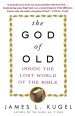 The God of Old: Inside the Lost World of the Bible