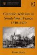 Catholic Activism in South-West France 1540-1570