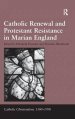 Catholic Renewal and Protestant Resistance in Marian England