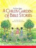 A Child's Garden of Bible Stories