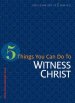 5 Things You Can Do to Witness Christ