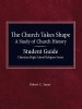 The Church Takes Shape, A Study of Church History - Student Guide