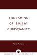 The Taming of Jesus by Christianity