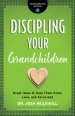 Discipling Your Grandchildren: Great Ideas to Help Them Know, Love, and Serve God