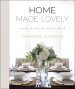 Home Made Lovely: Creating the Home You've Always Wanted